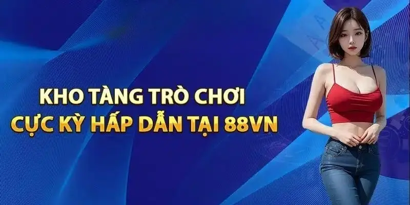 Trải nghiệm các siêu phẩm giải trí khi đăng ký 88VN thành công